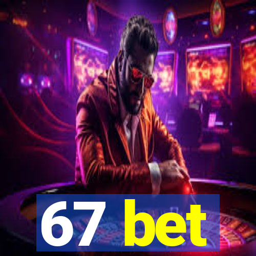 67 bet